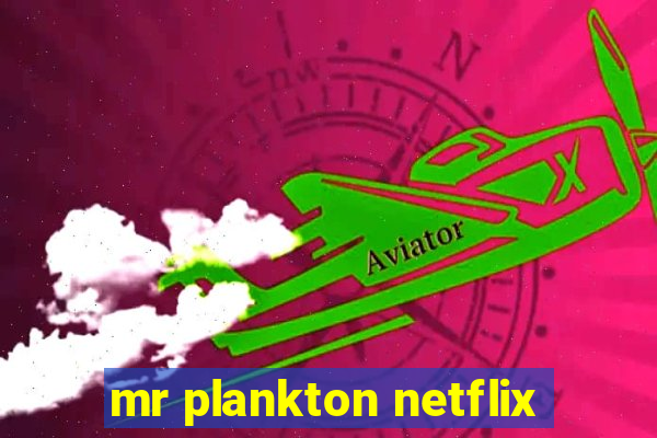 mr plankton netflix